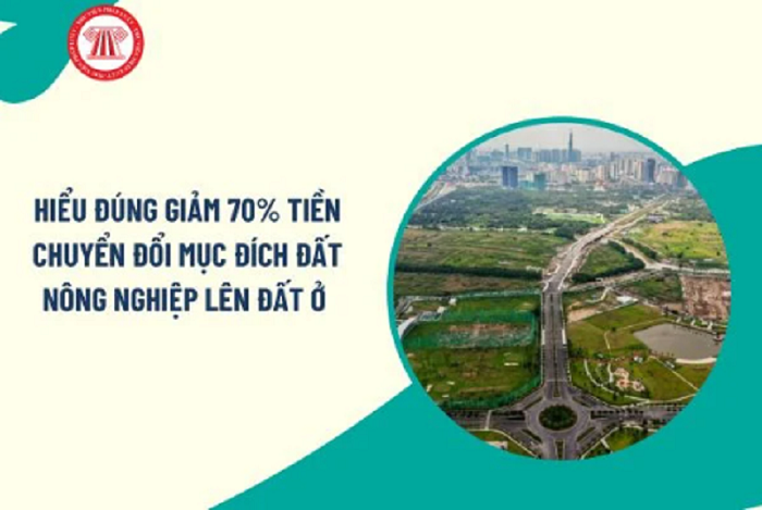 Hiểu đúng giảm 70% tiền chuyển đổi mục đích đất nông nghiệp lên đất ở từ 1/1/2026 như thế nào?