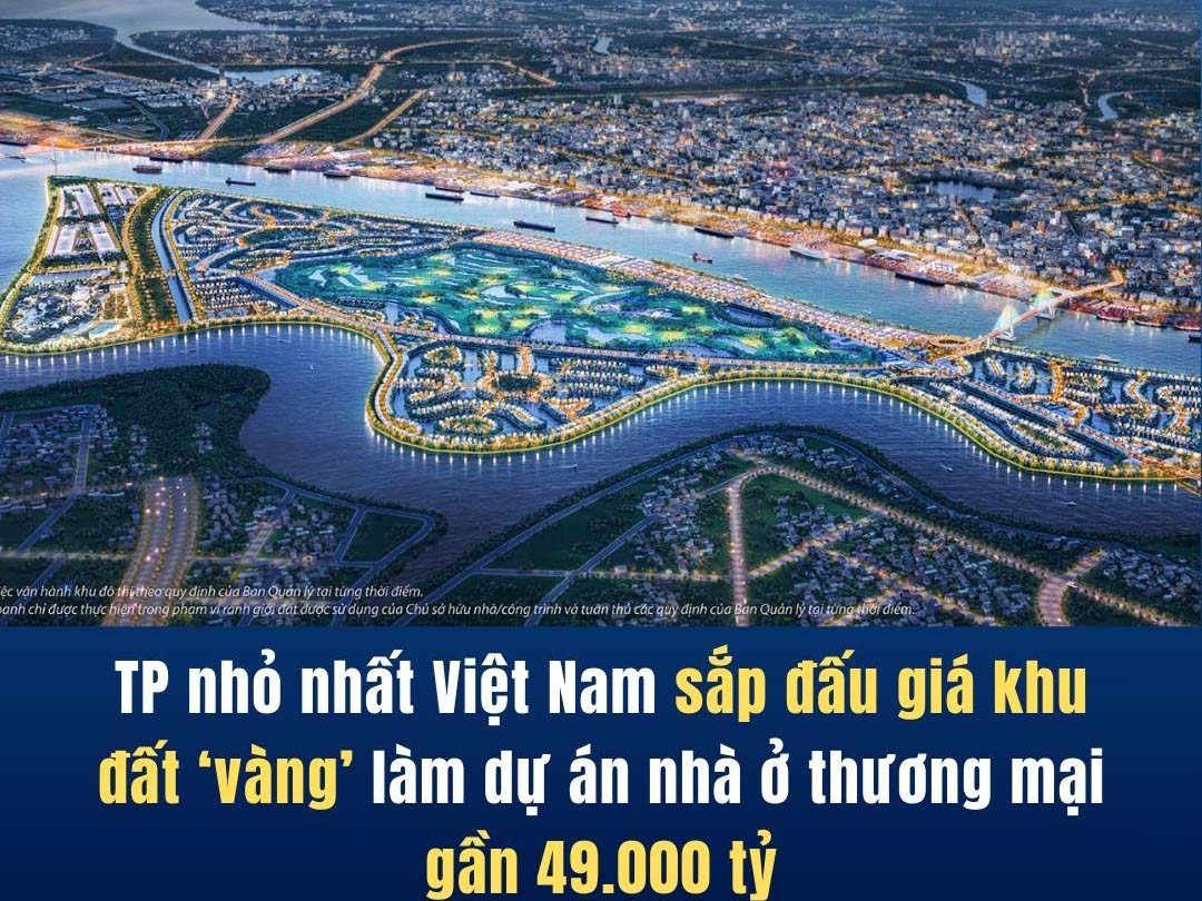 TP nhỏ nhất Việt Nam sắp đấu giá khu đất ‘vàng’ làm dự án nhà ở thương mại gần 49.000 tỷ